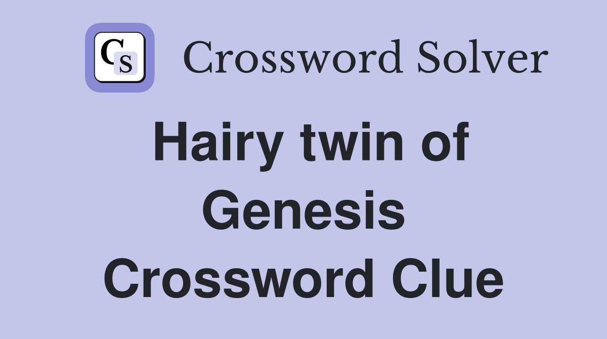 Hairy twin of Genesis Crossword Clue