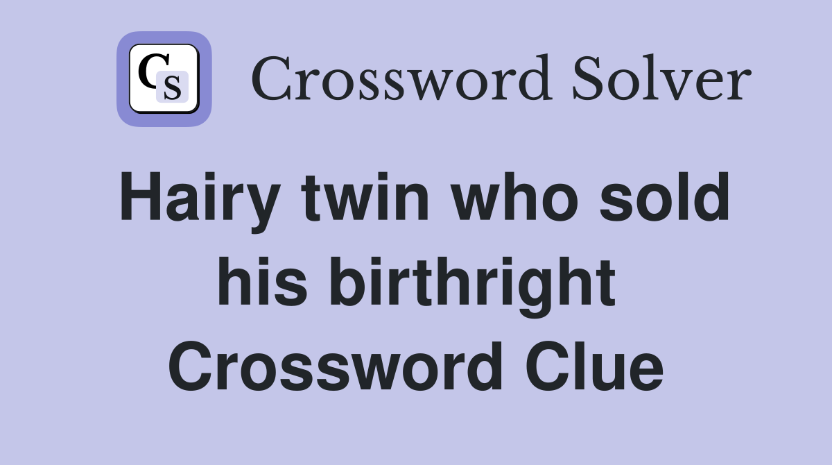 Hairy twin who sold his birthright Crossword Clue