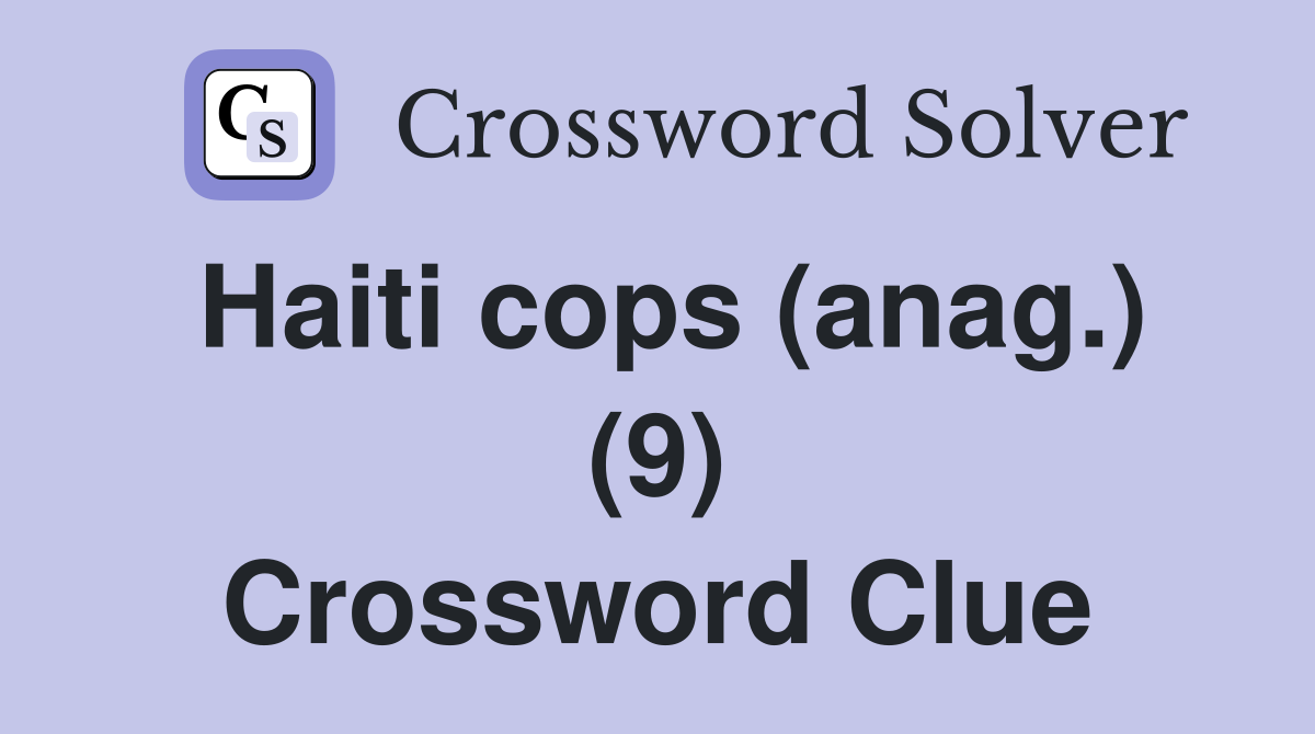 Haiti cops (anag.) (9) Crossword Clue