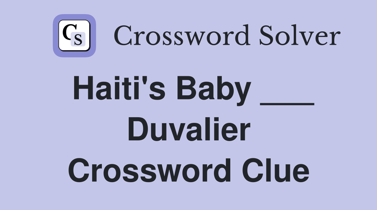 Haiti's Baby ___ Duvalier Crossword Clue