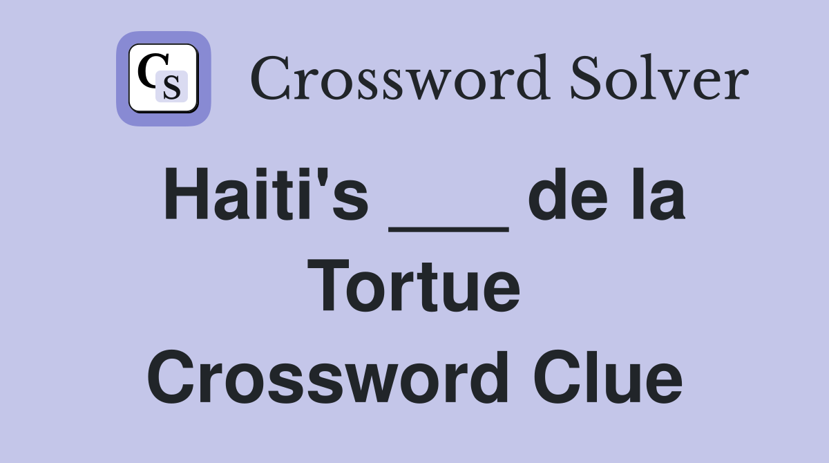 Haiti's ___ de la Tortue Crossword Clue