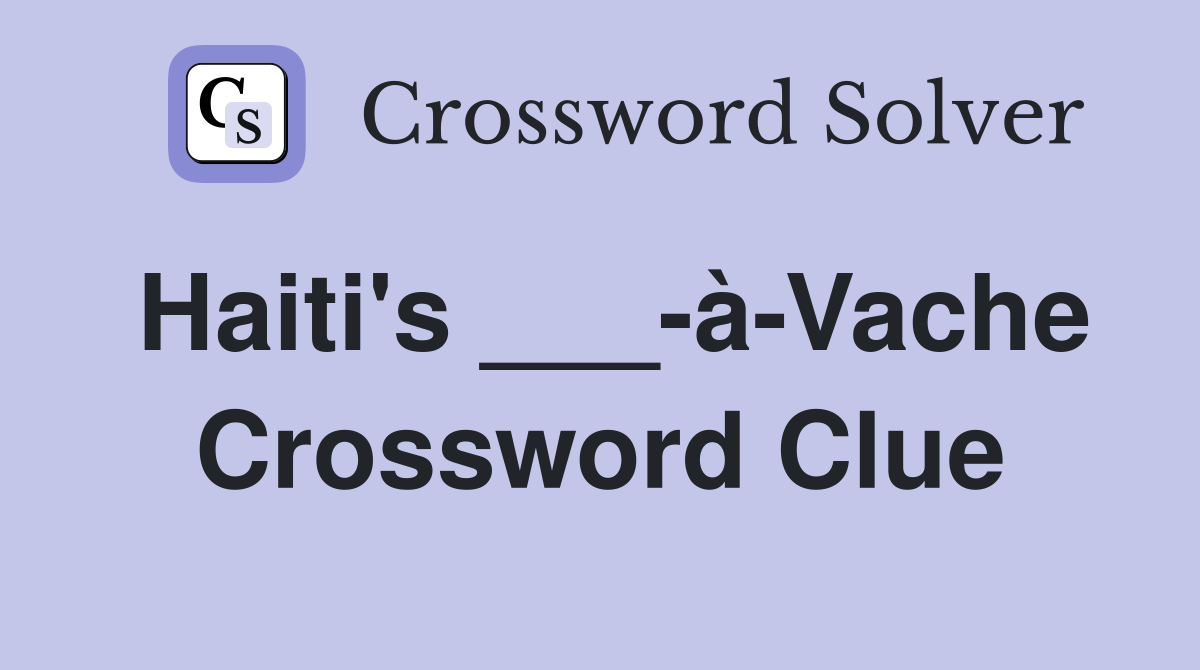 Haiti's ___-à-Vache Crossword Clue