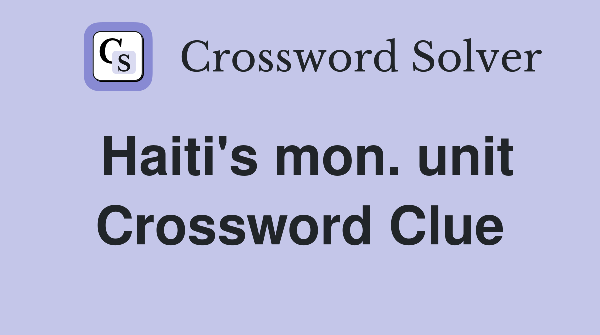 Haiti's mon. unit Crossword Clue