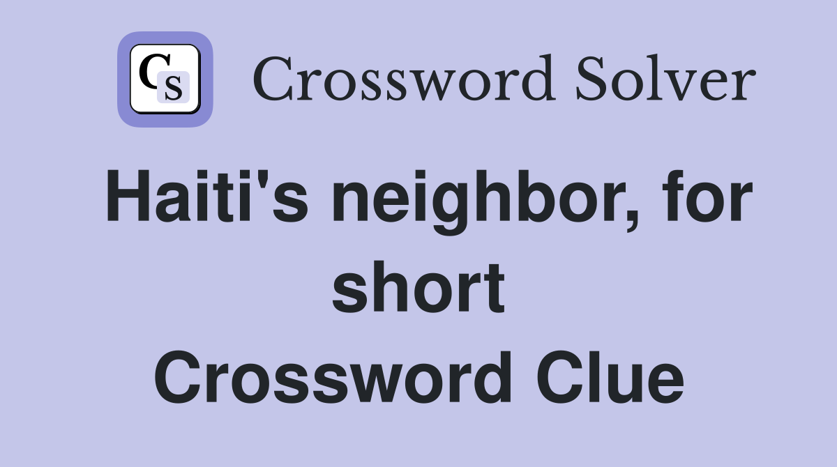 Haiti's neighbor, for short Crossword Clue