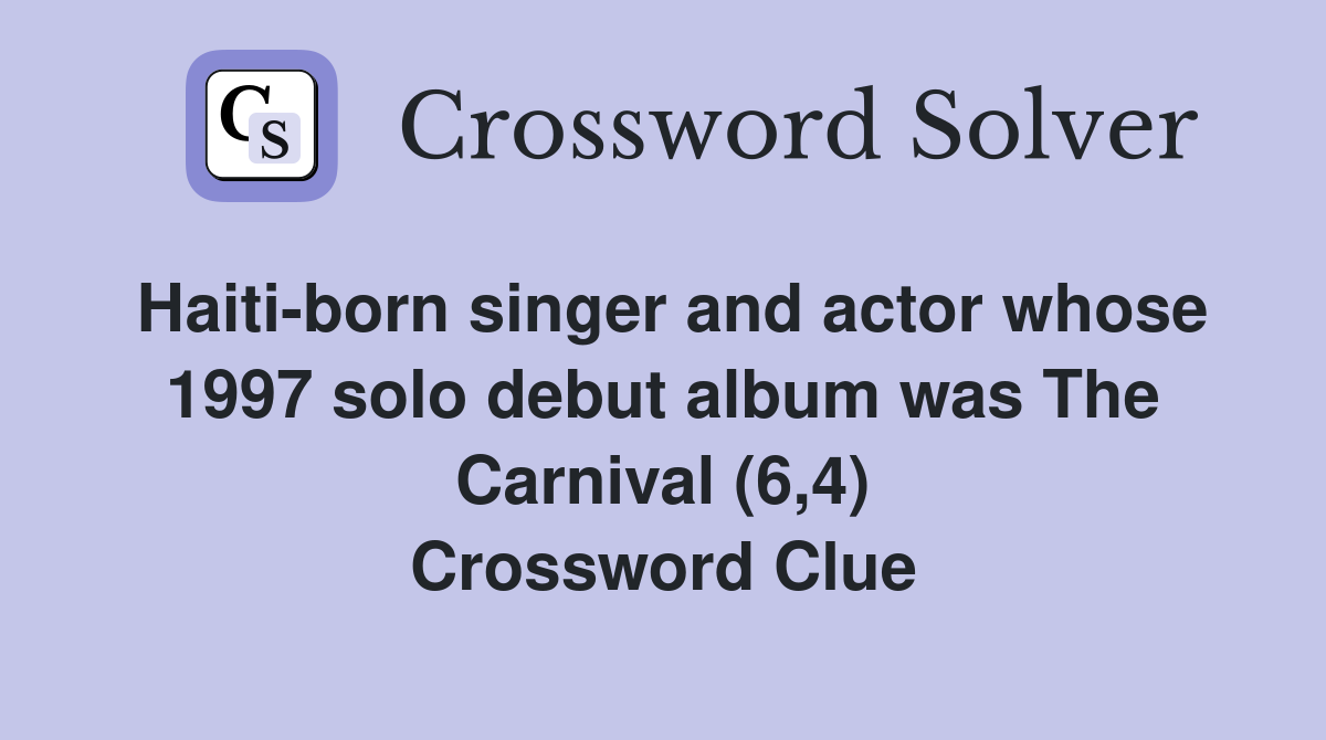 Haiti-born singer and actor whose 1997 solo debut album was The Carnival (6,4) Crossword Clue