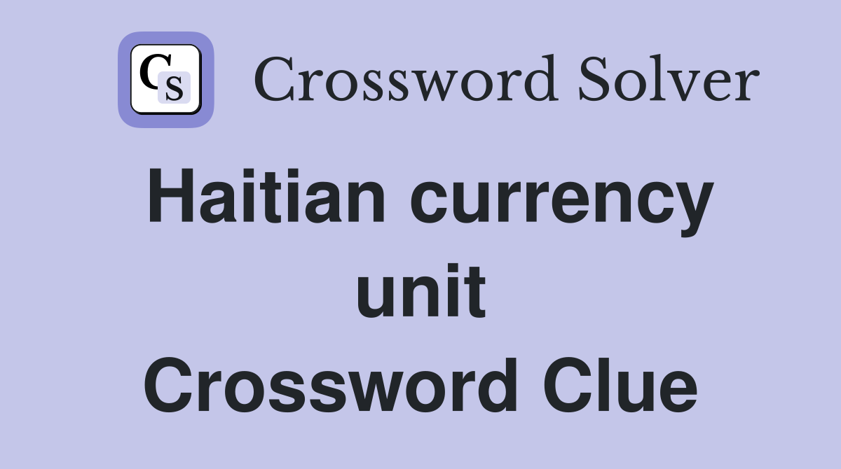 Haitian currency unit Crossword Clue