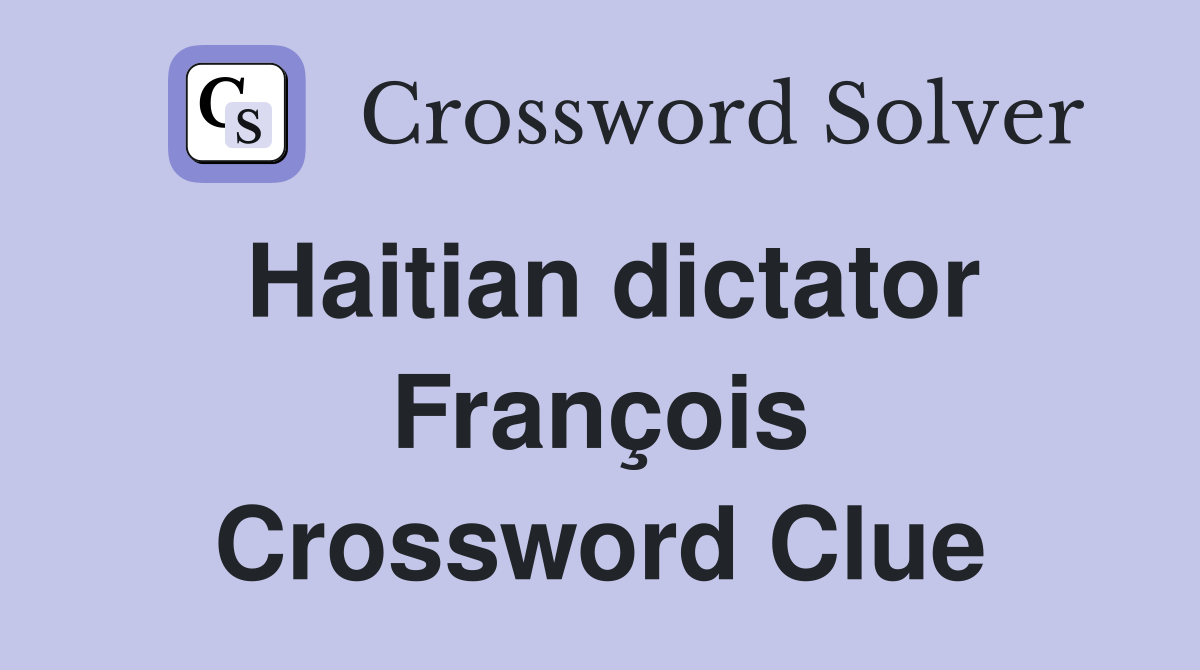Haitian dictator François Crossword Clue