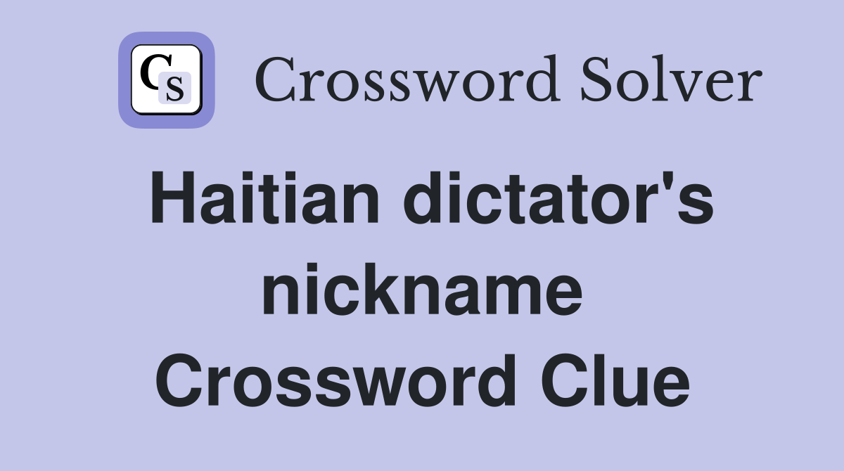 Haitian dictator's nickname Crossword Clue