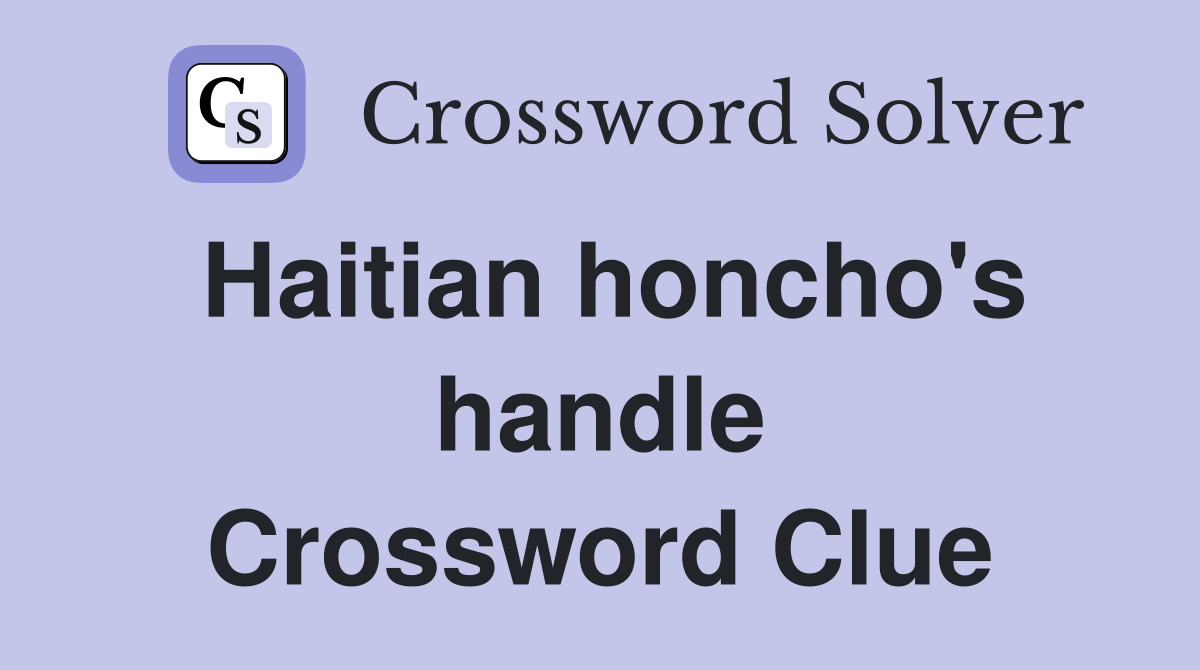 Haitian honcho's handle Crossword Clue