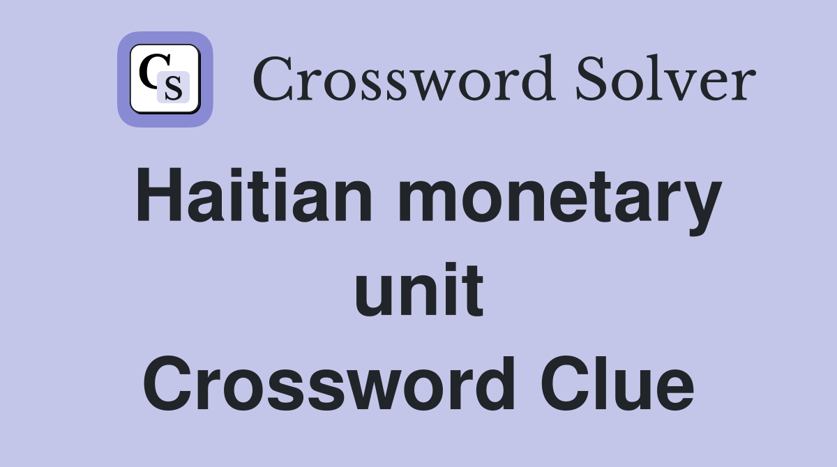 Haitian monetary unit Crossword Clue
