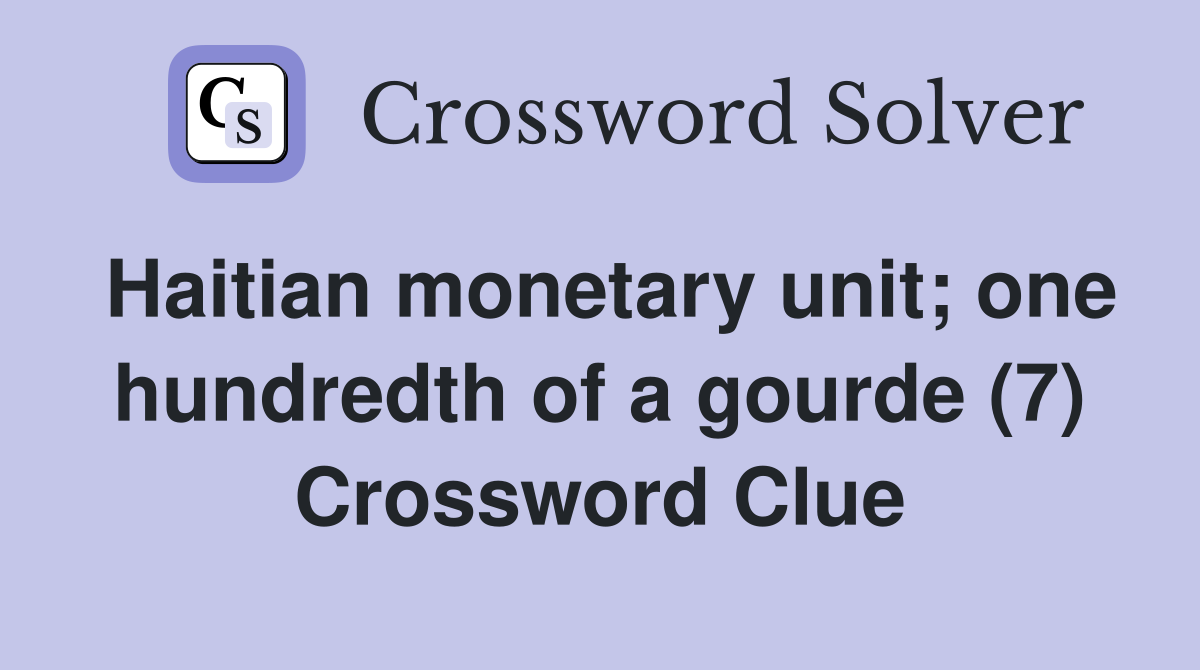 Haitian monetary unit; one hundredth of a gourde (7) Crossword Clue