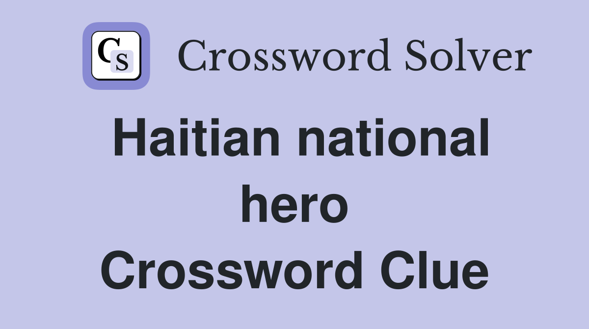 Haitian national hero Crossword Clue