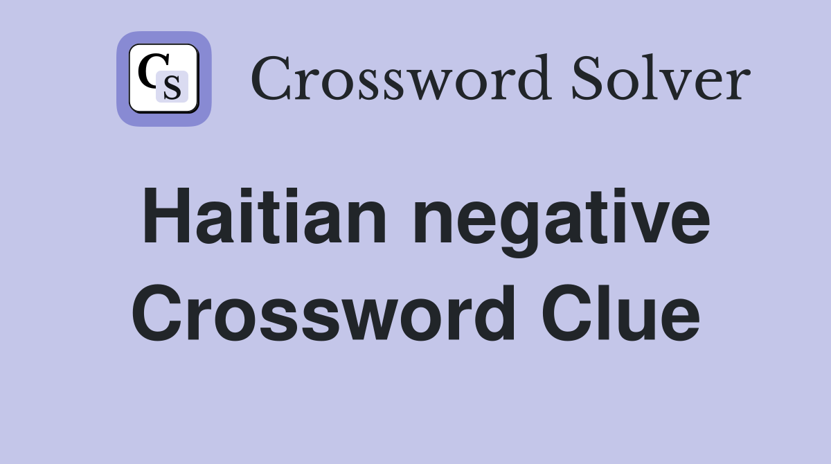 Haitian negative Crossword Clue
