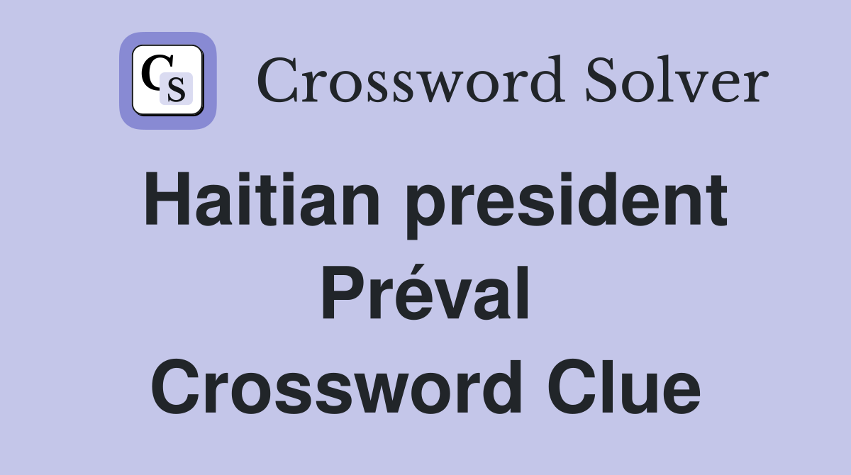 Haitian president Préval Crossword Clue