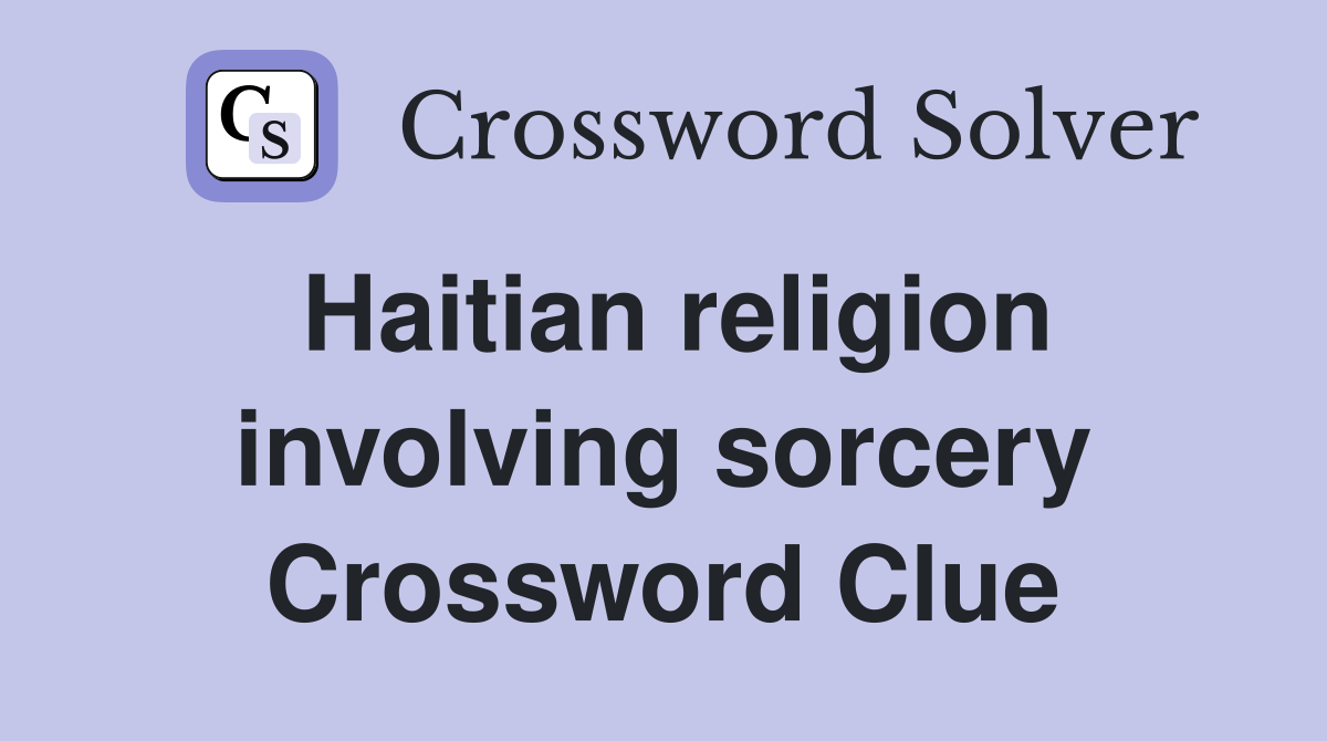 Haitian religion involving sorcery Crossword Clue