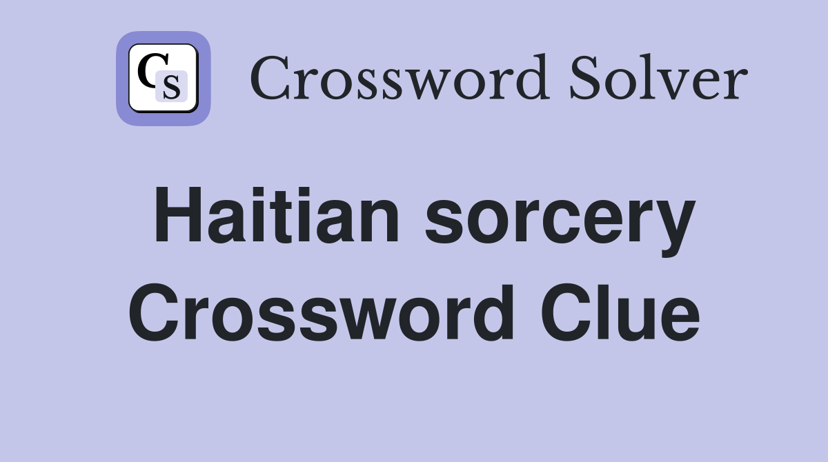 Haitian sorcery Crossword Clue