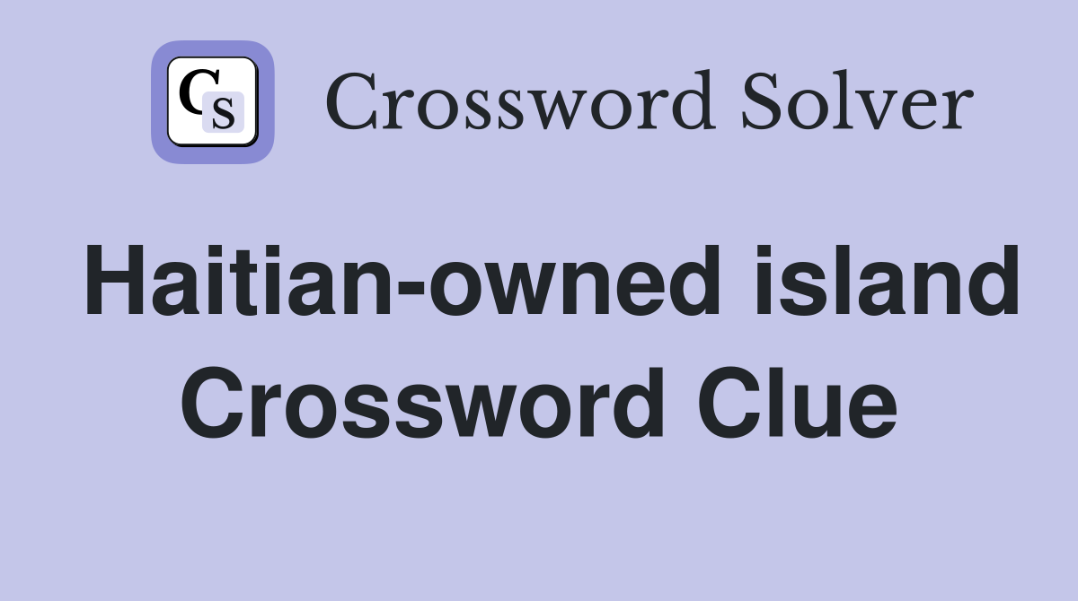 Haitian-owned island Crossword Clue
