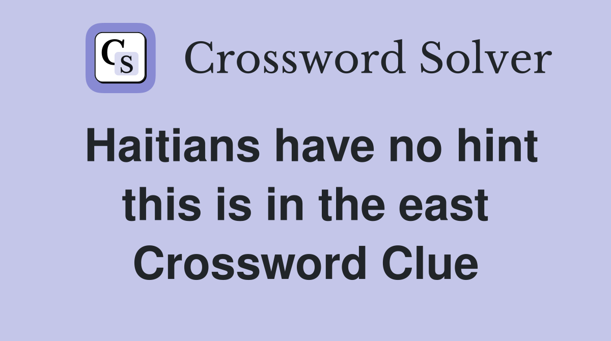 Haitians have no hint this is in the east Crossword Clue