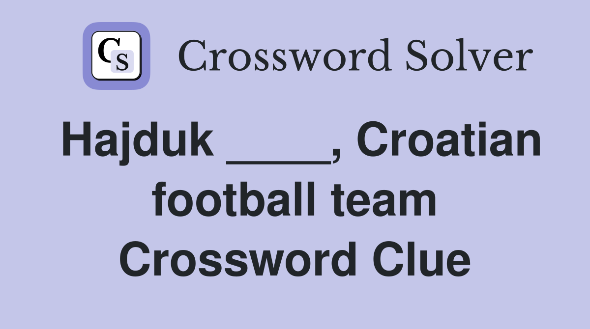 Hajduk ____, Croatian football team Crossword Clue
