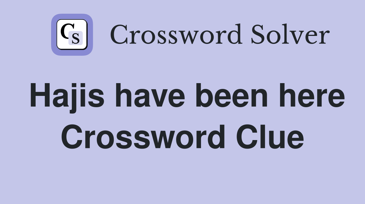 Hajis have been here Crossword Clue