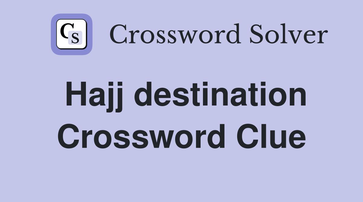 Hajj destination Crossword Clue