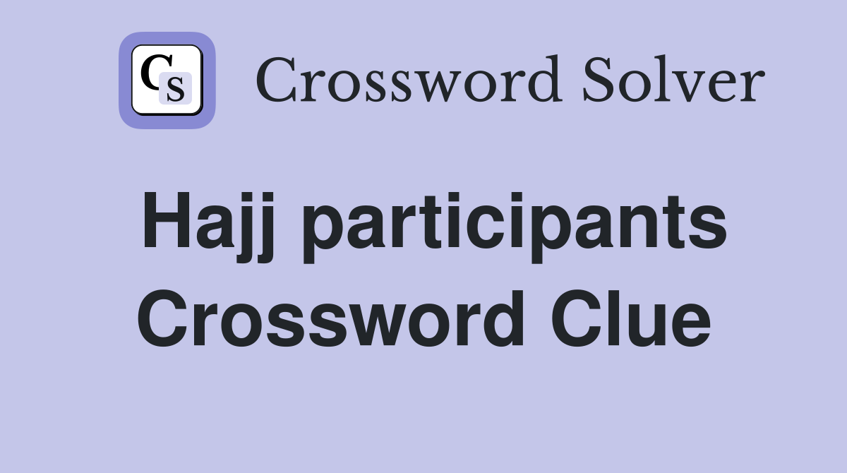Hajj participants Crossword Clue