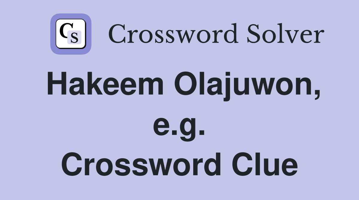 Hakeem Olajuwon, e.g. Crossword Clue