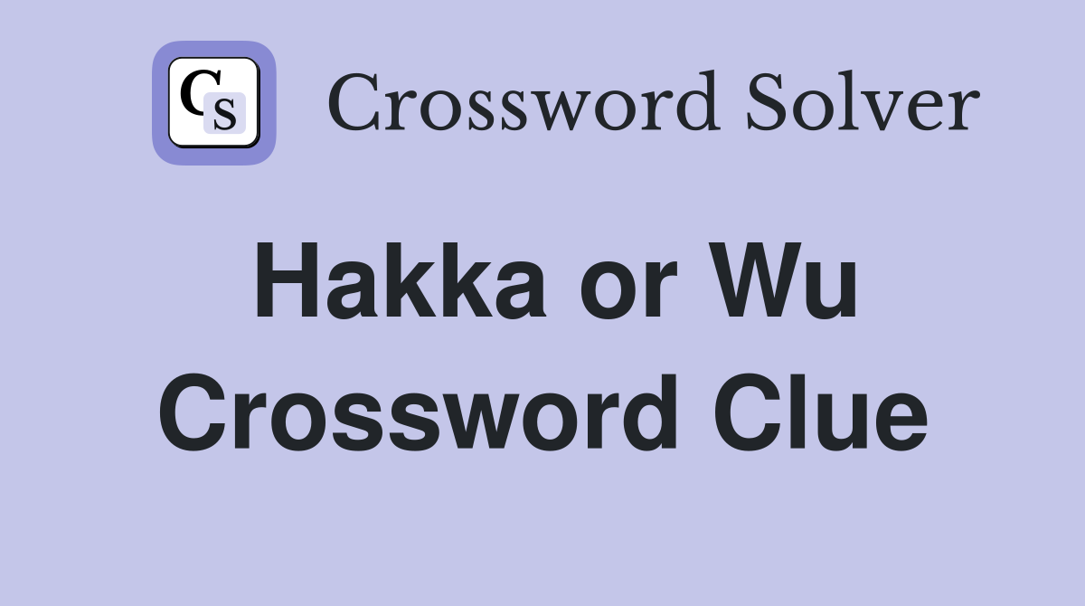 Hakka or Wu Crossword Clue