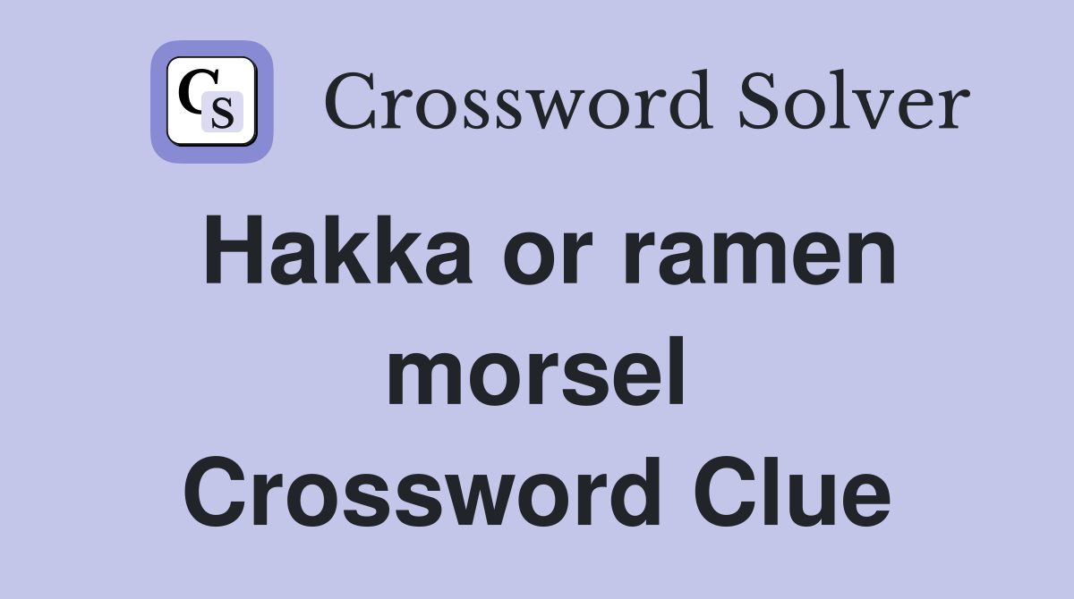 Hakka or ramen morsel Crossword Clue