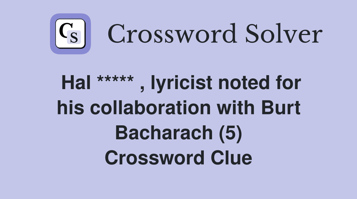Hal ***** , lyricist noted for his collaboration with Burt Bacharach (5) Crossword Clue