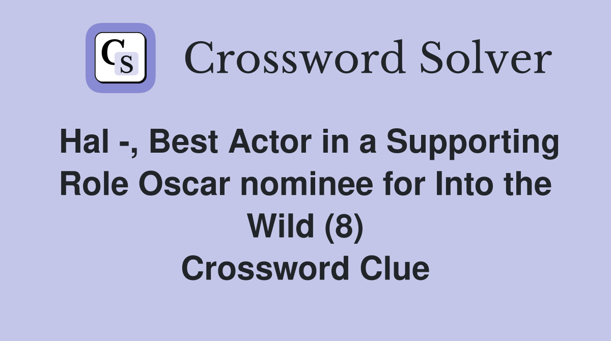 Hal -, Best Actor in a Supporting Role Oscar nominee for Into the Wild (8) Crossword Clue