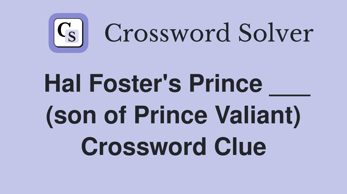 Hal Foster's Prince ___ (son of Prince Valiant) Crossword Clue