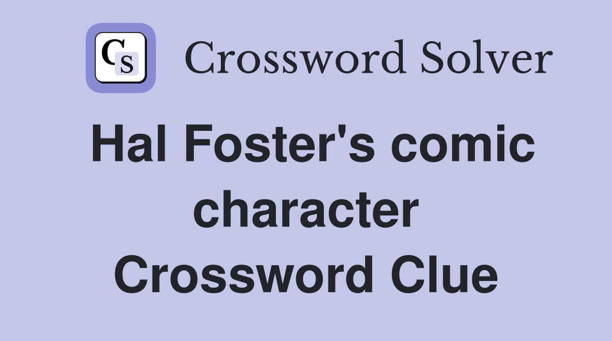 Hal Foster's comic character Crossword Clue
