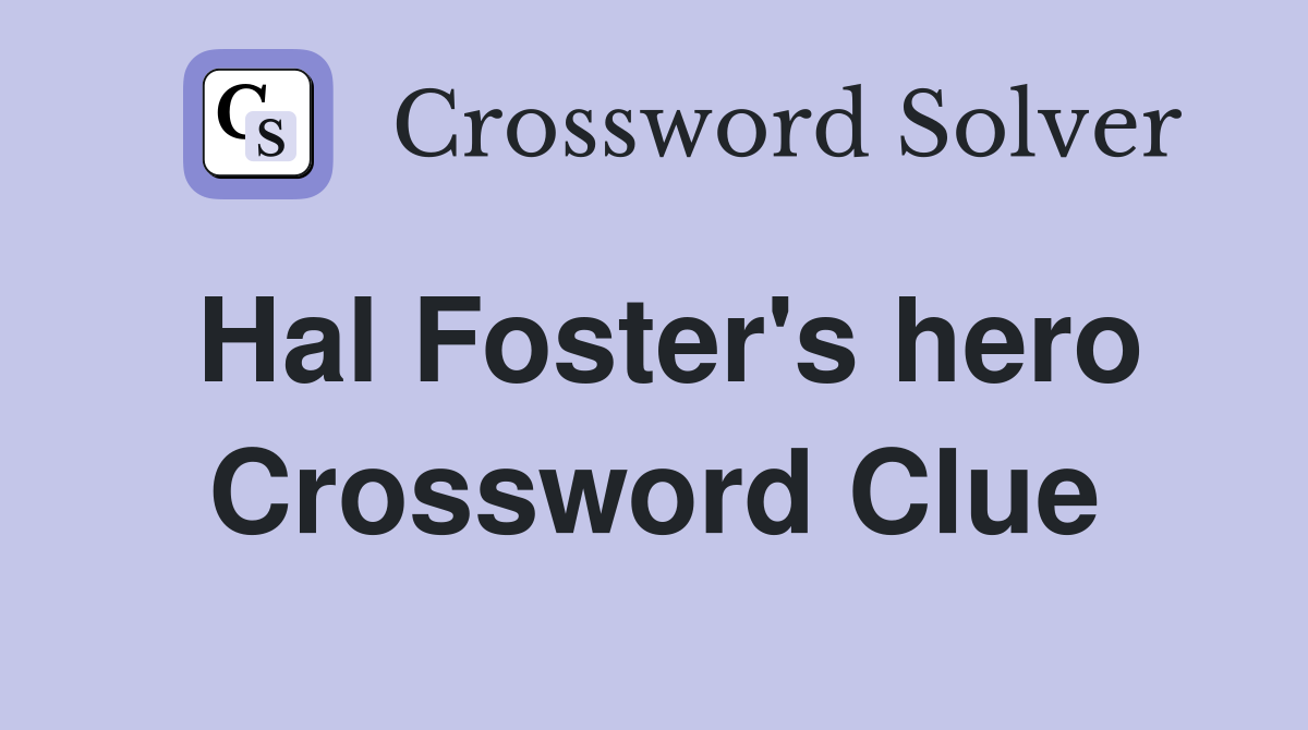 Hal Foster's hero Crossword Clue