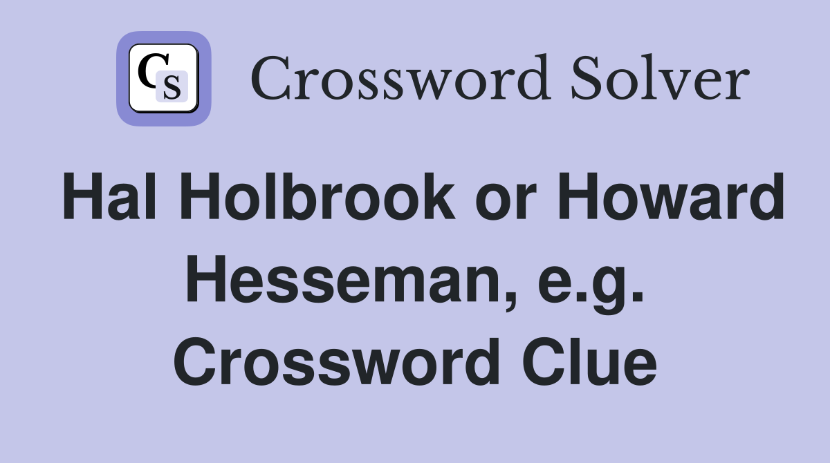 Hal Holbrook or Howard Hesseman, e.g. Crossword Clue