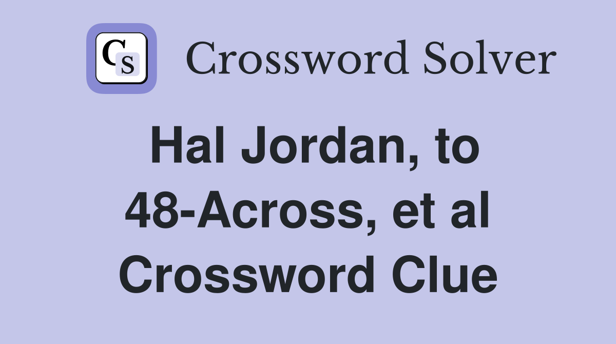 Hal Jordan, to 48-Across, et al Crossword Clue