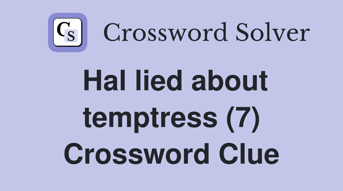 Hal lied about temptress (7) Crossword Clue