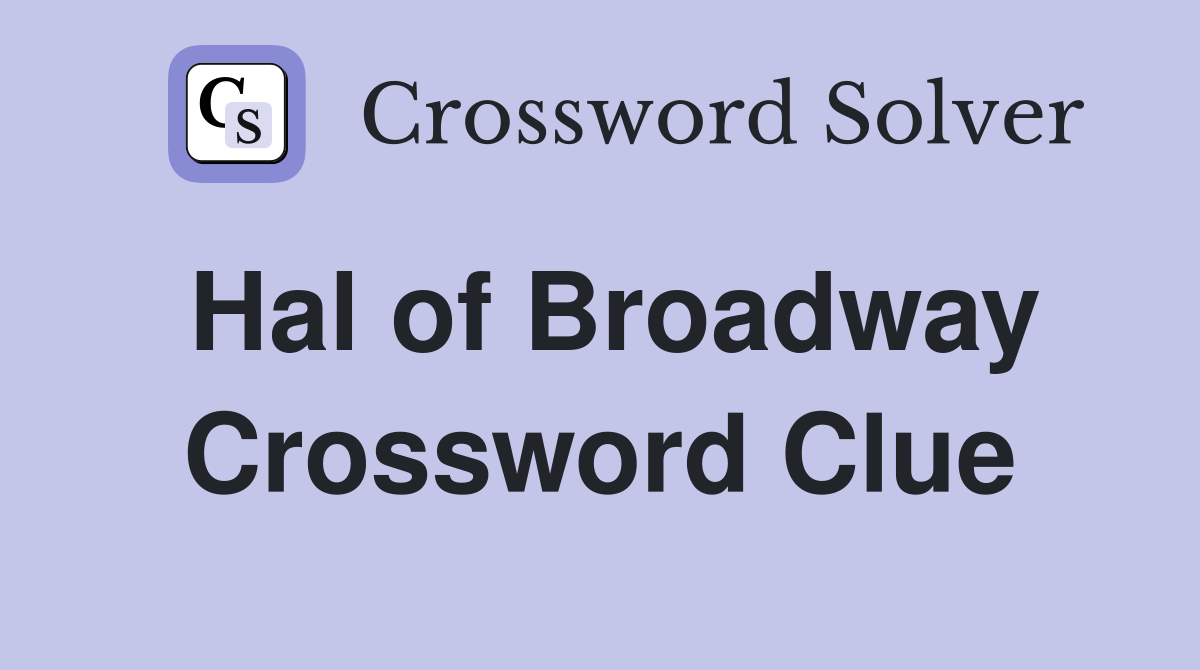 Hal of Broadway Crossword Clue