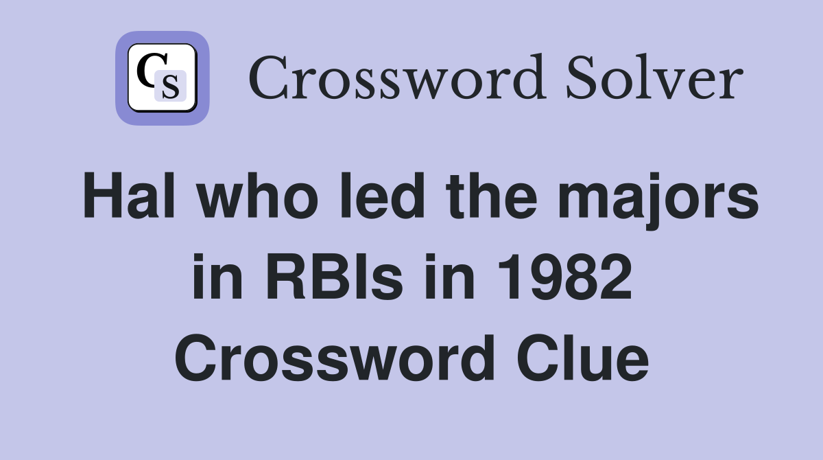 Hal who led the majors in RBIs in 1982 Crossword Clue