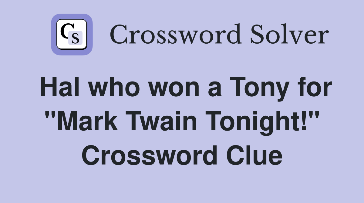 Hal who won a Tony for "Mark Twain Tonight!" Crossword Clue