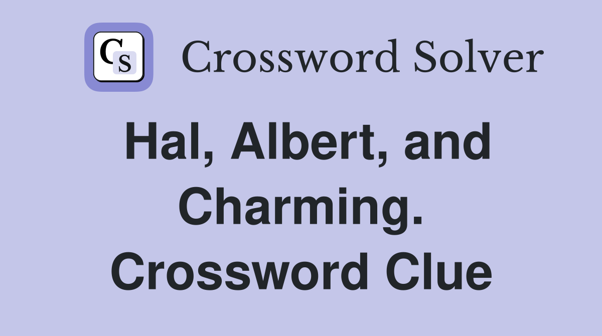 Hal, Albert, and Charming. Crossword Clue