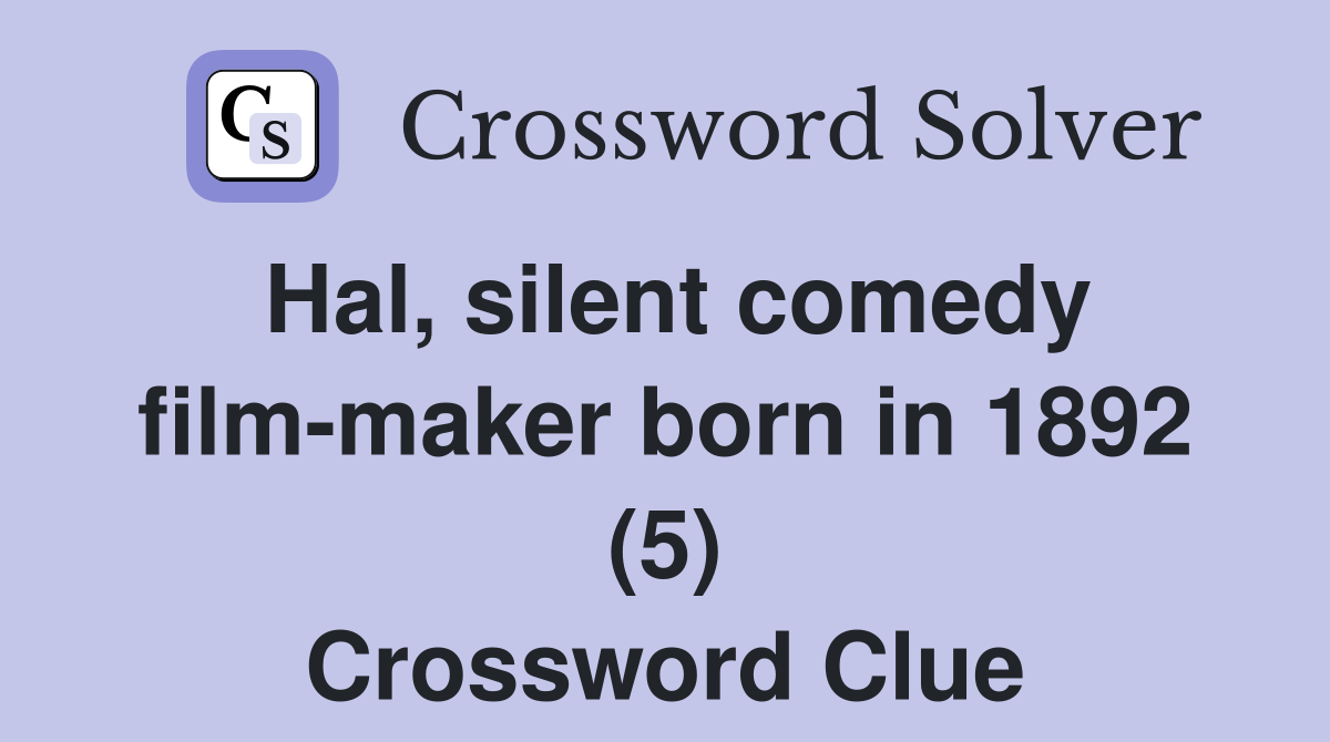 Hal, silent comedy film-maker born in 1892 (5) Crossword Clue