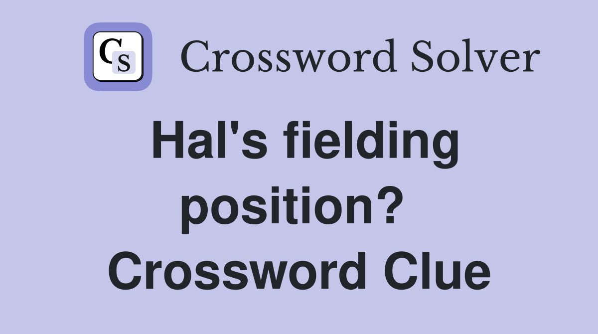 Hal's fielding position?  Crossword Clue