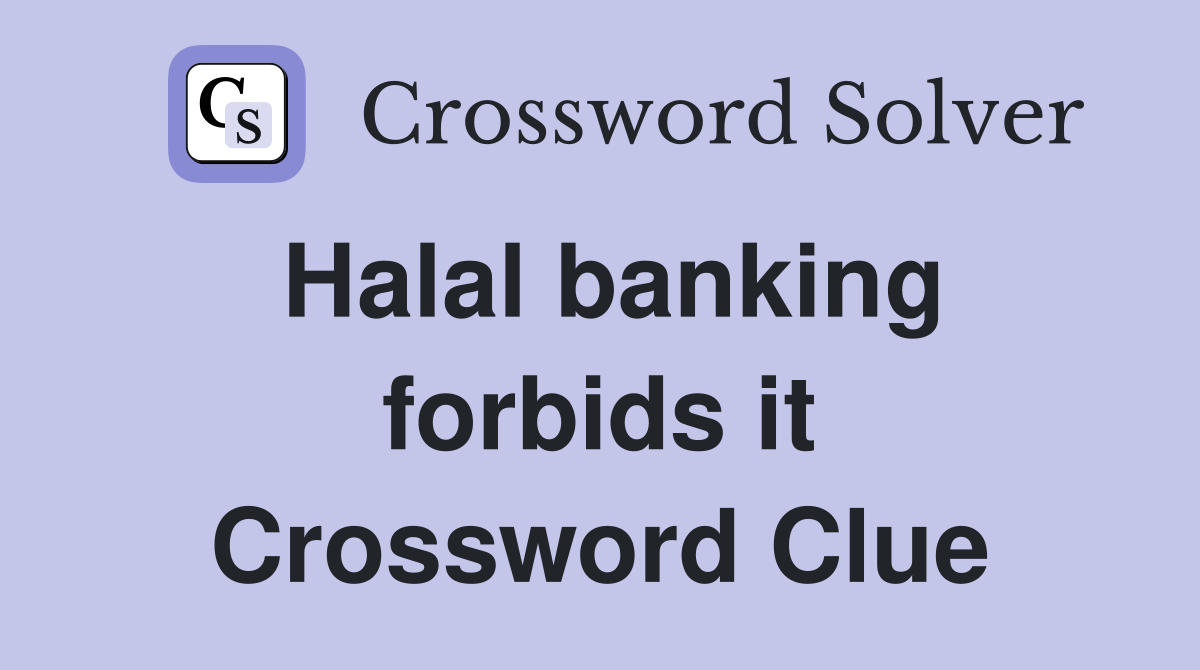 Halal banking forbids it Crossword Clue