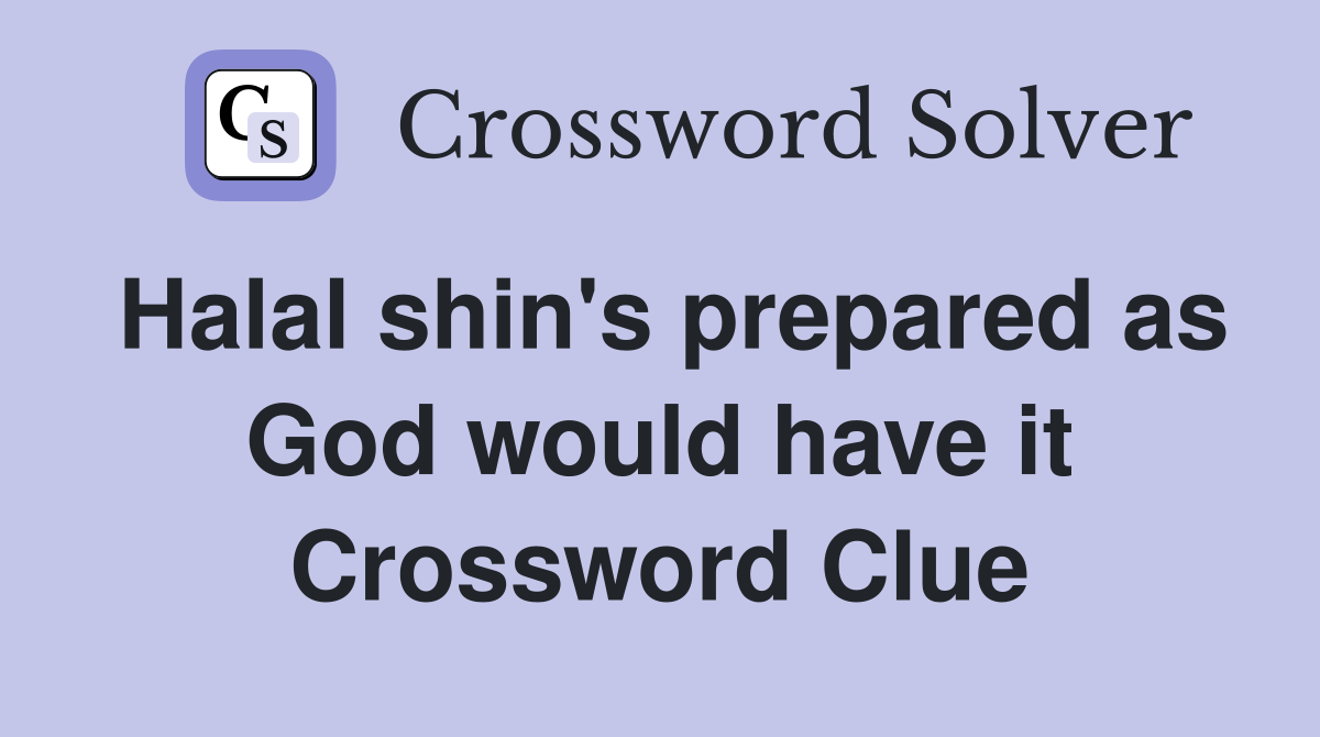 Halal shin's prepared as God would have it Crossword Clue