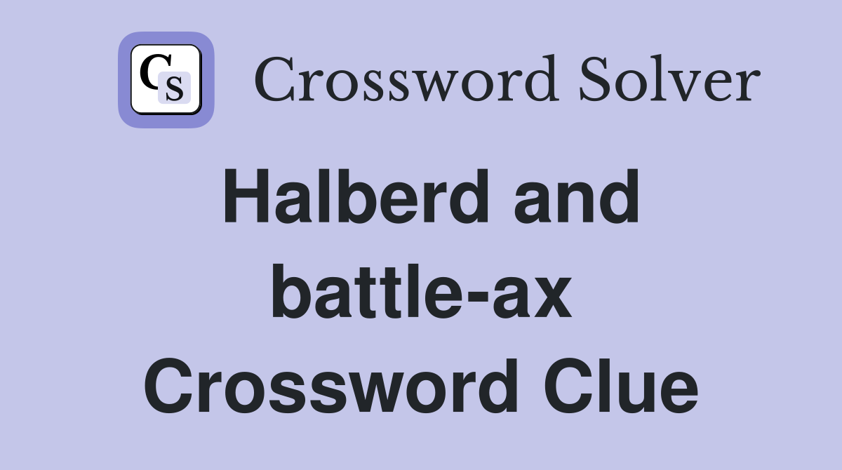 Halberd and battle-ax Crossword Clue
