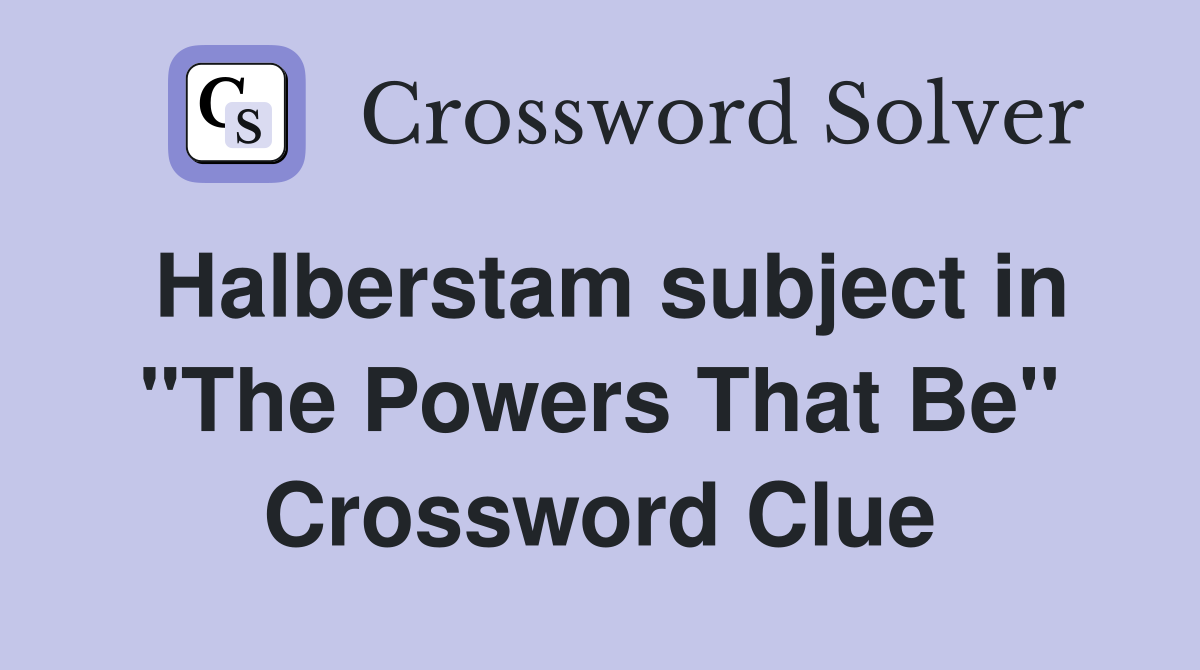 Halberstam subject in "The Powers That Be" Crossword Clue