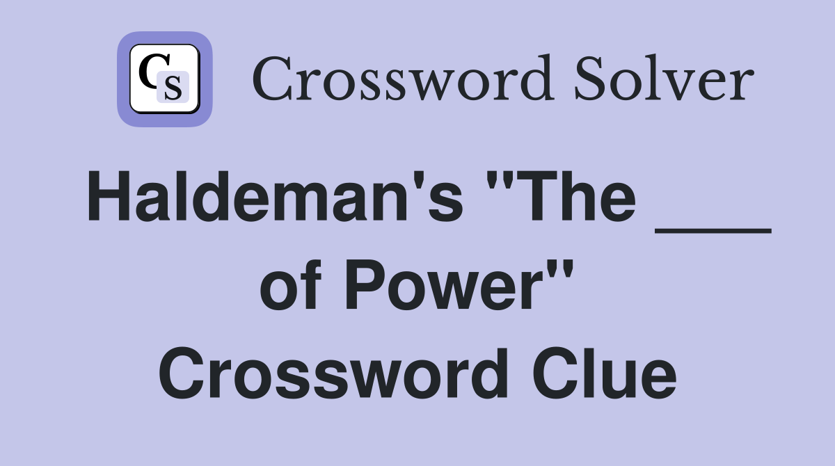 Haldeman's "The ___ of Power" Crossword Clue