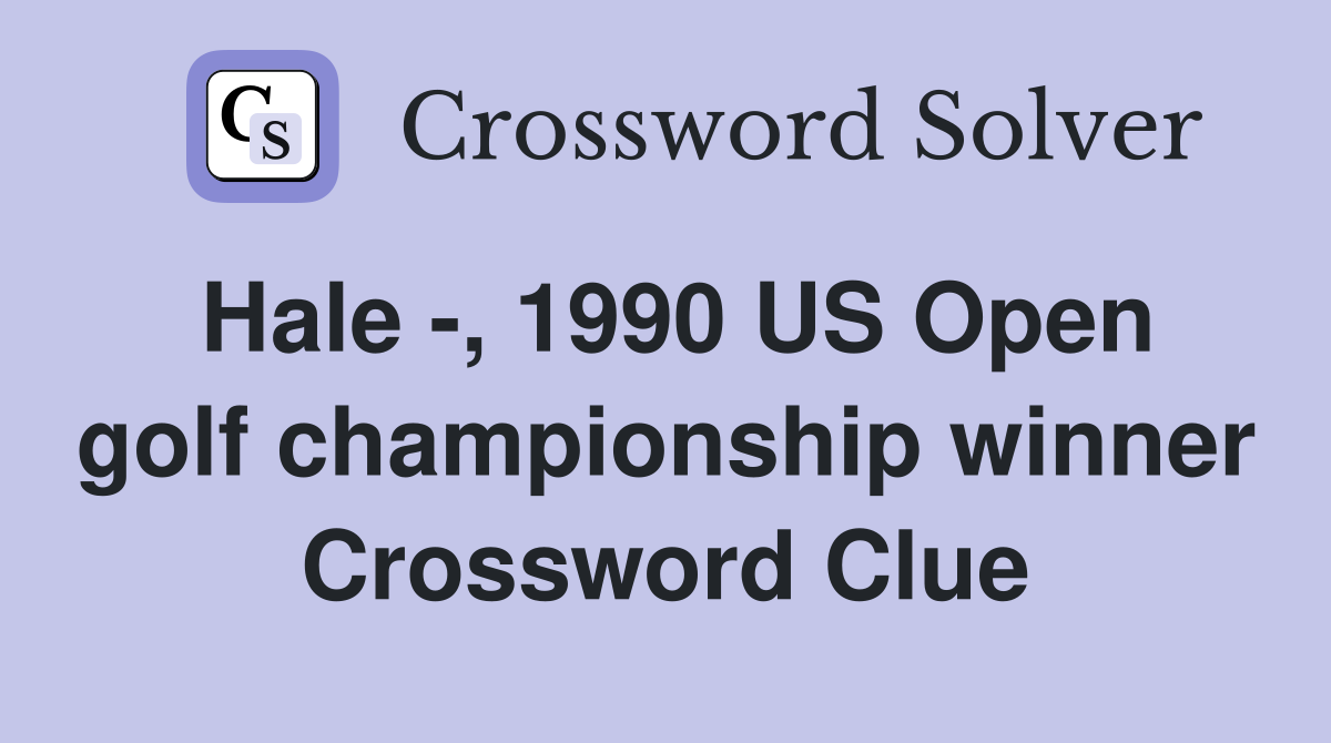 Hale -, 1990 US Open golf championship winner Crossword Clue