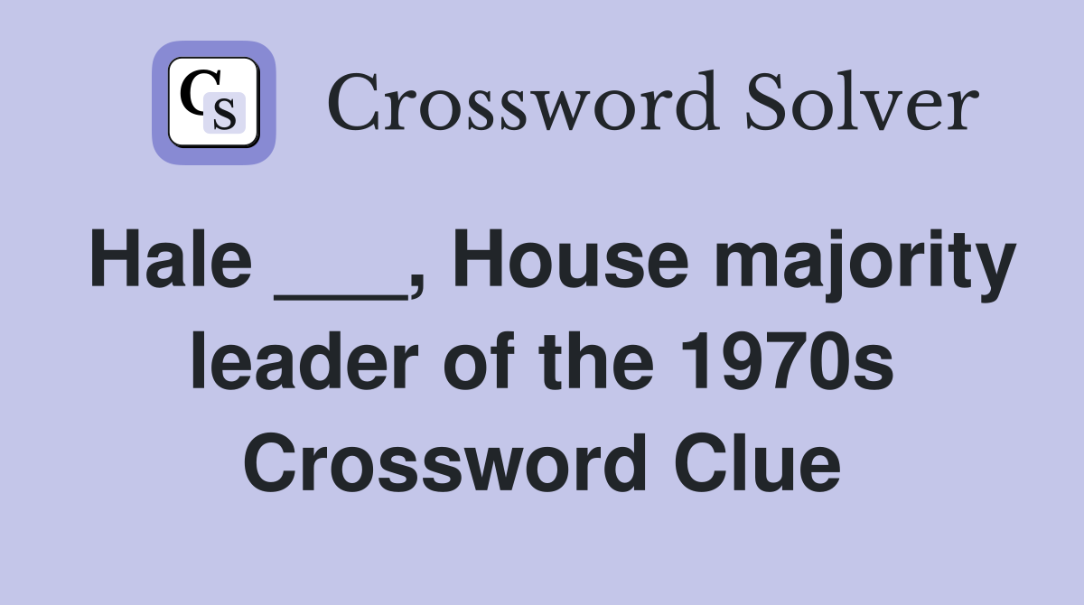 Hale ___, House majority leader of the 1970s Crossword Clue